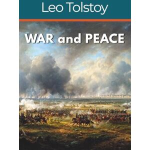 Tolstoy, Leo War and Peace: Tolstoy's Masterpiece of Love and War Tolstoy, Leo War and Peace: Tolstoy's Masterpiece of Love and War