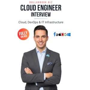 .Biz, DollarBook Cloud Engineer Interview: Crack Your Next Job with 100+ Frequently Asked Questions Fully Solved (Cloud, DevOps & IT Infrastructure Interview Series — FAANG / Fortune 500 / Startups) .Biz, DollarBook Cloud Engineer Interview: Crack Your Next Job with 100+ Frequently Asked Questions Fully Solved (Cloud, DevOps & IT Infrastructure Interview Series — FAANG / Fortune 500 / Startups)