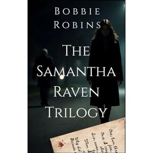 Robins, Bobbie The Samantha Raven Trilogy Collection: A Complete Psychological Thriller Box Set (3 dark thrillers 1 twisted obsession) Robins, Bobbie The Samantha Raven Trilogy Collection: A Complete Psychological Thriller Box Set (3 dark thrillers 1 twisted obsession)