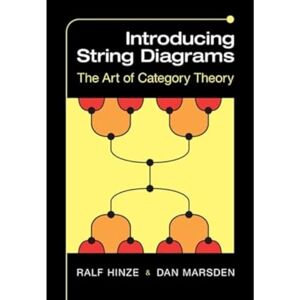 Hinze, Ralf Introducing String Diagrams: The Art of Category Theory Hinze, Ralf Introducing String Diagrams: The Art of Category Theory
