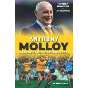 Molloy, Anthony Anthony Molloy An Autobiography: A memoir on life, glory and demons Molloy, Anthony Anthony Molloy An Autobiography: A memoir on life, glory and demons