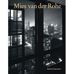 Neumann, Dietrich Mies van der Rohe: An Architect in His Time Neumann, Dietrich Mies van der Rohe: An Architect in His Time