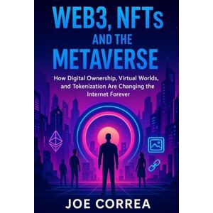 Correa, Joe Web3, NFTs, and the Metaverse: How Digital Ownership, Virtual Worlds, and Tokenization Are Changing the Internet Forever: 7 (Crypto Wealth Academy) Correa, Joe Web3, NFTs, and the Metaverse: How Digital Ownership, Virtual Worlds, and Tokenization Are Changing the Internet Forever: 7 (Crypto Wealth Academy)