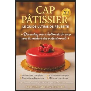 Artis & Métiers, Éditions CAP Pâtissier – Le Guide Ultime de Réussite: Toutes les clés, les méthodes et les secrets pour décrocher votre CAP du premier coup. Artis & Métiers, Éditions CAP Pâtissier – Le Guide Ultime de Réussite: Toutes les clés, les méthodes et les secrets pour décrocher votre CAP du premier coup.