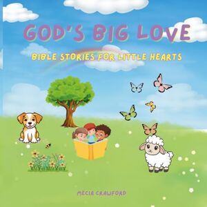 Crawford, Mecia God's Big Love: Bible Stories For Little Hearts Crawford, Mecia God's Big Love: Bible Stories For Little Hearts