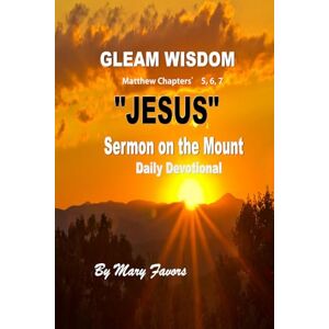 FAVORS, MARY J GLEAM WISDOM “JESUS” Sermon on the Mount Daily Devotional FAVORS, MARY J GLEAM WISDOM “JESUS” Sermon on the Mount Daily Devotional
