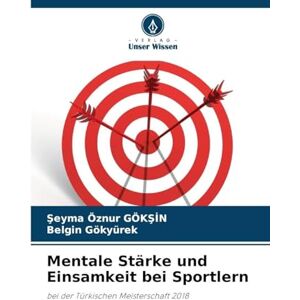 GÖKŞİN, Şeyma Öznur Mentale Stärke und Einsamkeit bei Sportlern: bei der Türkischen Meisterschaft 2018 GÖKŞİN, Şeyma Öznur Mentale Stärke und Einsamkeit bei Sportlern: bei der Türkischen Meisterschaft 2018