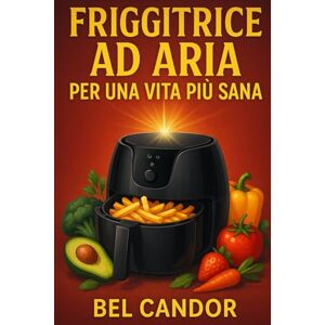 CANDOR, BEL FRIGGITRICE AD ARIA PER UNA VITA PIÙ SANA: Il segreto per una cucina sana e veloce: non servono né forno né olio! CANDOR, BEL FRIGGITRICE AD ARIA PER UNA VITA PIÙ SANA: Il segreto per una cucina sana e veloce: non servono né forno né olio!
