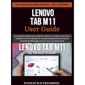 Stanley LENOVO TAB M11 USER GUIDE: Le manuel du débutant pour maîtriser Android 13, le stylet Lenovo Tab, le multitâche en écran partagé, les conseils ... de dépannage et tout ce que vous devez savoir Stanley LENOVO TAB M11 USER GUIDE: Le manuel du débutant pour maîtriser Android 13, le stylet Lenovo Tab, le multitâche en écran partagé, les conseils ... de dépannage et tout ce que vous devez savoir