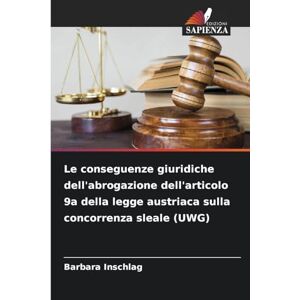 Inschlag, Barbara Le conseguenze giuridiche dell'abrogazione dell'articolo 9a della legge austriaca sulla concorrenza sleale (UWG) Inschlag, Barbara Le conseguenze giuridiche dell'abrogazione dell'articolo 9a della legge austriaca sulla concorrenza sleale (UWG)