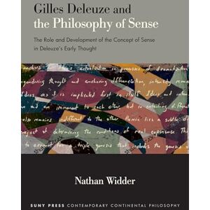 Widder, Nathan Gilles Deleuze and the Philosophy of Sense: The Role and Development of the Concept of Sense in Deleuze's Early Thought (SUNY series in Contemporary Continental Philosophy) Widder, Nathan Gilles Deleuze and the Philosophy of Sense: The Role and Development of the Concept of Sense in Deleuze's Early Thought (SUNY series in Contemporary Continental Philosophy)