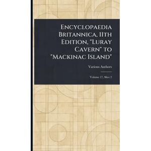 Various Encyclopaedia Britannica, 11th Edition, "Luray Cavern" to "Mackinac Island Various Encyclopaedia Britannica, 11th Edition, "Luray Cavern" to "Mackinac Island