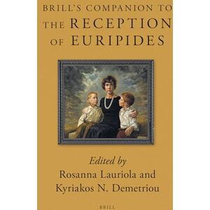 Brill's Companion to the Reception of Euripides: 3 (Brill's Companions to Classical Reception, 3) Brill's Companion to the Reception of Euripides: 3 (Brill's Companions to Classical Reception, 3)