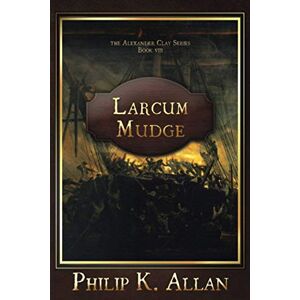 Allan, Philip K Larcum Mudge: 8 (Alexander Clay Series) Allan, Philip K Larcum Mudge: 8 (Alexander Clay Series)