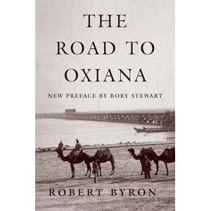 Byron, Robert The Road to Oxiana Byron, Robert The Road to Oxiana