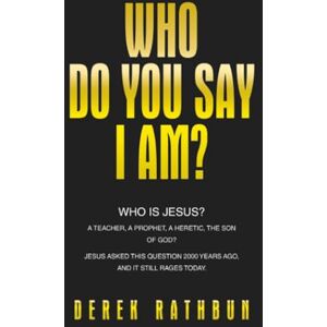 Rathbun, Derek Who Do You Say I Am?: Who is Jesus? A teacher, a prophet, a heretic, the Son of God? Jesus asked this question 2000 years ago, and it still rages today. Rathbun, Derek Who Do You Say I Am?: Who is Jesus? A teacher, a prophet, a heretic, the Son of God? Jesus asked this question 2000 years ago, and it still rages today.