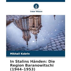 Kobrin, Mikhail In Stalins Händen: Die Region Baranowitschi (1944-1953) Kobrin, Mikhail In Stalins Händen: Die Region Baranowitschi (1944-1953)