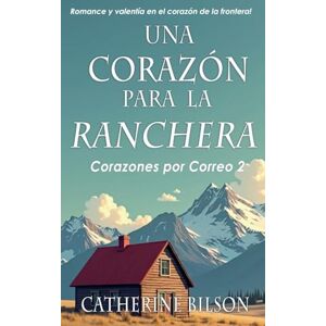 Bilson, Catherine Un Corazón para la Ranchera: 2 (Corazones Por Correo) Bilson, Catherine Un Corazón para la Ranchera: 2 (Corazones Por Correo)