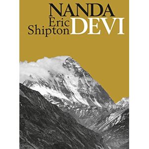 Shipton, Eric Nanda Devi: Nanda Davi Exploration and Ascent (Eric Shipton: The Mountain Travel Books) Shipton, Eric Nanda Devi: Nanda Davi Exploration and Ascent (Eric Shipton: The Mountain Travel Books)