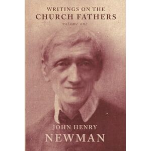 Newman, John Henry Writings on the Church Fathers, Volume 1 (Newman on the Fathers) Newman, John Henry Writings on the Church Fathers, Volume 1 (Newman on the Fathers)
