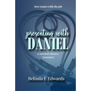 Edwards, Belinda E Presenting With Daniel: A second chance for love: 2 (Love comes with the job.) Edwards, Belinda E Presenting With Daniel: A second chance for love: 2 (Love comes with the job.)
