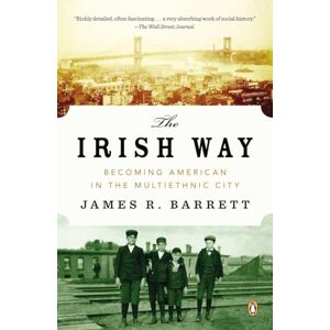 Barrett, James R. The Irish Way: Becoming American in the Multiethnic City (Penguin History of American Life) Barrett, James R. The Irish Way: Becoming American in the Multiethnic City (Penguin History of American Life)