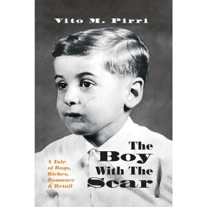 Pirri, Vito M. The Boy With The Scar: A Tale of Rags, Riches, Romance, and Retail Pirri, Vito M. The Boy With The Scar: A Tale of Rags, Riches, Romance, and Retail