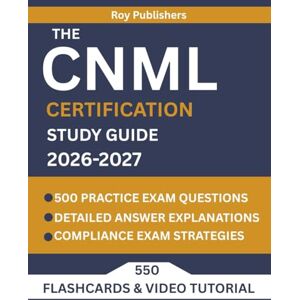 Publishers, Roy THE CNML CERTIFICATION STUDY GUIDE: Comprehensive CNML Exam Prep Review with 500+ Practice Questions/Answer Explanations, and Proven Strategies for the Certified Nurse Manager and Leader Exam Publishers, Roy THE CNML CERTIFICATION STUDY GUIDE: Comprehensive CNML Exam Prep Review with 500+ Practice Questions/Answer Explanations, and Proven Strategies for the Certified Nurse Manager and Leader Exam