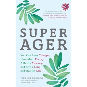 Collins, Elise Marie Super Ager: You Can Look Younger, Have More Energy, a Better Memory, and Live a Long and Healthy Life (Aging Healthy, Staying Young) Collins, Elise Marie Super Ager: You Can Look Younger, Have More Energy, a Better Memory, and Live a Long and Healthy Life (Aging Healthy, Staying Young)