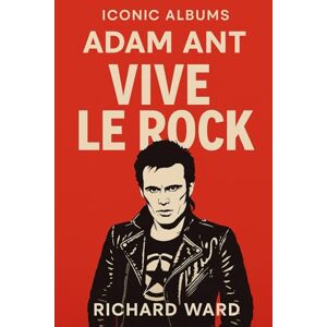 Ward, Richard Iconic Albums Adam Ant Vive Le Rock Ward, Richard Iconic Albums Adam Ant Vive Le Rock