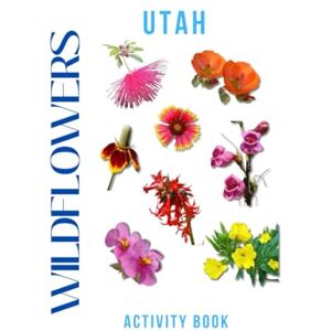 Doon, Ms Rey Wildflowers of Utah Activity Book: A Young Explorer's Field Guide to Identifying the Native Flowers of Utah (Utah Nature Explorer Series) Doon, Ms Rey Wildflowers of Utah Activity Book: A Young Explorer's Field Guide to Identifying the Native Flowers of Utah (Utah Nature Explorer Series)