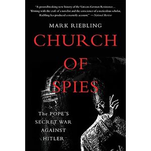 Riebling, Mark Church of Spies: The Pope's Secret War Against Hitler Riebling, Mark Church of Spies: The Pope's Secret War Against Hitler