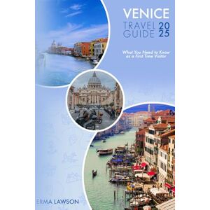LAWSON, ERMA VENICE TRAVEL GUIDE 2025: What You Need to Know as a First Time Visitor LAWSON, ERMA VENICE TRAVEL GUIDE 2025: What You Need to Know as a First Time Visitor