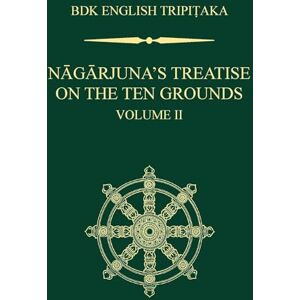 Philosophy Nāgārjuna's Treatise on the Ten Grounds Volume II Philosophy Nāgārjuna's Treatise on the Ten Grounds Volume II