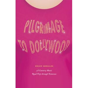 Morales, Helen Pilgrimage to Dollywood: A Country Music Road Trip through Tennessee (Culture Trails: Adventures in Travel) Morales, Helen Pilgrimage to Dollywood: A Country Music Road Trip through Tennessee (Culture Trails: Adventures in Travel)