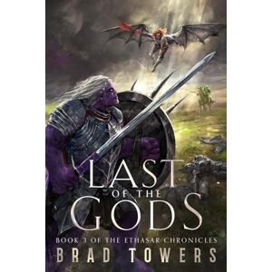 Towers, Brad Last of the Gods: Book 3 of the Ethasar Chronicles Towers, Brad Last of the Gods: Book 3 of the Ethasar Chronicles
