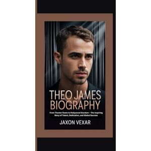 Vexar, Jaxon THEO JAMES BIOGRAPHY: From Theater Roots to Hollywood Stardom – The Inspiring Story of Talent, Dedication, and Global Success Vexar, Jaxon THEO JAMES BIOGRAPHY: From Theater Roots to Hollywood Stardom – The Inspiring Story of Talent, Dedication, and Global Success