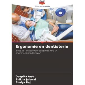 Arya, Deepika Ergonomie en dentisterie: Étude de l'efficacité des personnes dans un environnement de travail Arya, Deepika Ergonomie en dentisterie: Étude de l'efficacité des personnes dans un environnement de travail