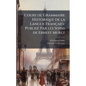 Sudre, M Lã(c)Opold Cours de Grammaire Historique de la Langue Française PublieÃ(c) Par les Soins de Ernest Muret Sudre, M Lã(c)Opold Cours de Grammaire Historique de la Langue Française PublieÃ(c) Par les Soins de Ernest Muret