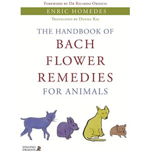 Enric Homedes The Handbook of Bach Flower Remedies for Animals Enric Homedes The Handbook of Bach Flower Remedies for Animals