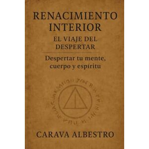 Albestro, Carava Renacimiento interior, El viaje del despertar: Despertar tu mente, cuerpo y espíritu Albestro, Carava Renacimiento interior, El viaje del despertar: Despertar tu mente, cuerpo y espíritu