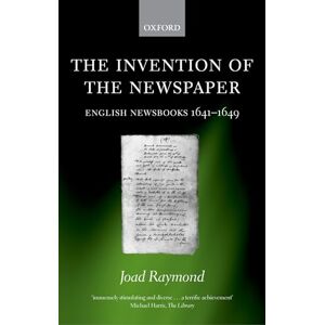 Raymond, Joad The Invention of the Newspaper: English Newsbooks 1641-1649 Raymond, Joad The Invention of the Newspaper: English Newsbooks 1641-1649
