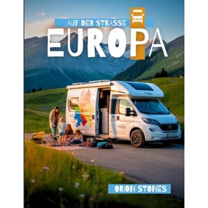 Orion EUROPA AUF DER STRASSE: Echte Reisen, wilde Stopps und Vanlife-Abenteuer Orion EUROPA AUF DER STRASSE: Echte Reisen, wilde Stopps und Vanlife-Abenteuer