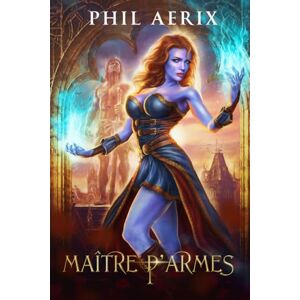 Aerix, Phil Maître d’armes 1: Une aventure de harem fantasy avec des monster girls (Saga du maître d'armes) Aerix, Phil Maître d’armes 1: Une aventure de harem fantasy avec des monster girls (Saga du maître d'armes)
