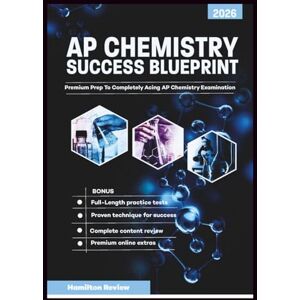 Review, Hamilton AP Chemistry Success Blueprint 2026: Premium Prep To Completely Acing AP Chemistry Examination And Getting An Excellent Score, With Comprehensive Review, Online Resources and Full Length Test Review, Hamilton AP Chemistry Success Blueprint 2026: Premium Prep To Completely Acing AP Chemistry Examination And Getting An Excellent Score, With Comprehensive Review, Online Resources and Full Length Test