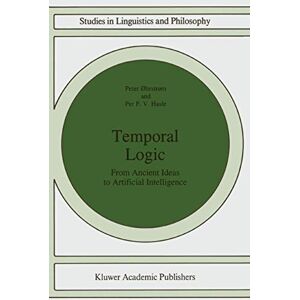 Øhrstrøm, Peter Temporal Logic: From Ancient Ideas to Artificial Intelligence: 57 (Studies in Linguistics and Philosophy, 57) Øhrstrøm, Peter Temporal Logic: From Ancient Ideas to Artificial Intelligence: 57 (Studies in Linguistics and Philosophy, 57)