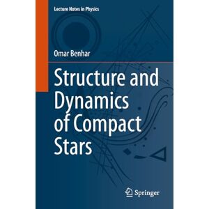 Benhar, Omar Structure and Dynamics of Compact Stars: 1019 (Lecture Notes in Physics, 1019) Benhar, Omar Structure and Dynamics of Compact Stars: 1019 (Lecture Notes in Physics, 1019)