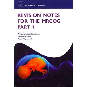 Anantharachagan, Arisudhan Revision Notes for the MRCOG Part 1 (Oxford Specialty Training: Revision Texts) Anantharachagan, Arisudhan Revision Notes for the MRCOG Part 1 (Oxford Specialty Training: Revision Texts)