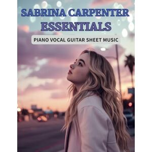 G, DICHARD Sabrina Carpenter Essentials: Piano Vocal Guitar Sheet Music G, DICHARD Sabrina Carpenter Essentials: Piano Vocal Guitar Sheet Music