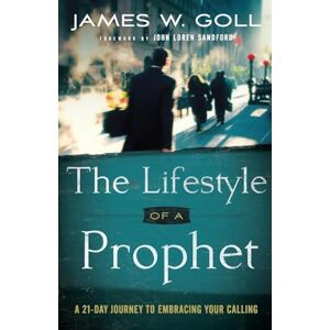 Goll, James W. The Lifestyle of a Prophet: A 21-Day Journey To Embracing Your Calling Goll, James W. The Lifestyle of a Prophet: A 21-Day Journey To Embracing Your Calling